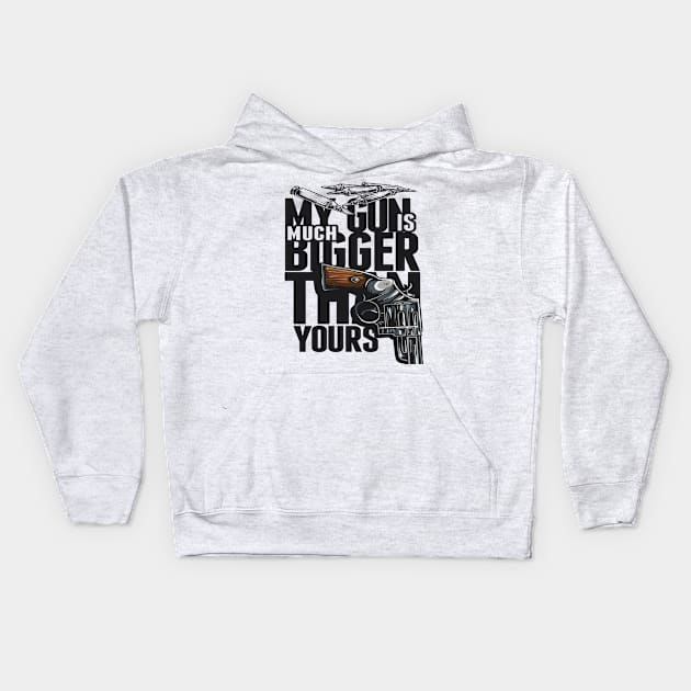 MY GUN IS MUCH BIGGER THAN YOURS TSHIRT Kids Hoodie by BlackSideDesign